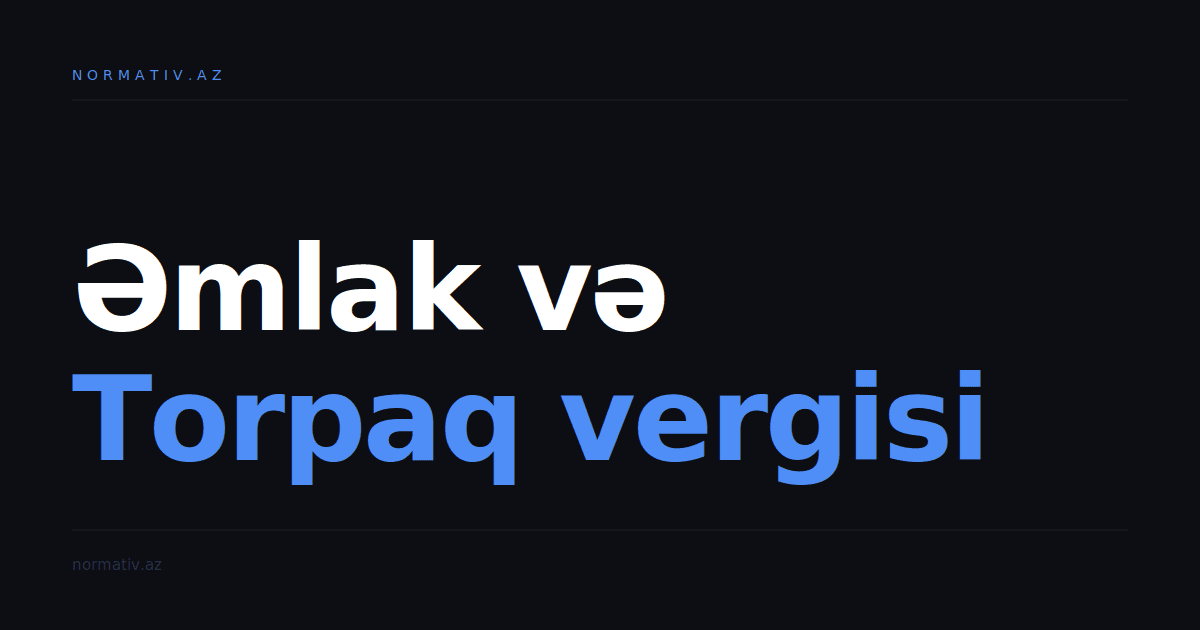 Əmlak vergisi və torpaq vergisi: mənzilinizə görə nə qədər, niyə fərqli, kim ödəməli deyil